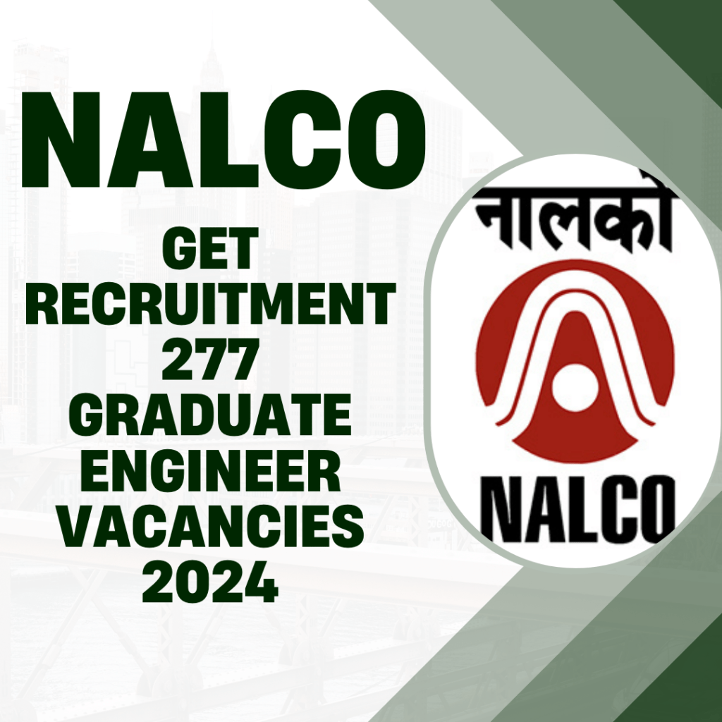 National Aluminium Company Limited (NALCO) invites online applications for 277 posts of Graduate Engineer Trainee (GET)