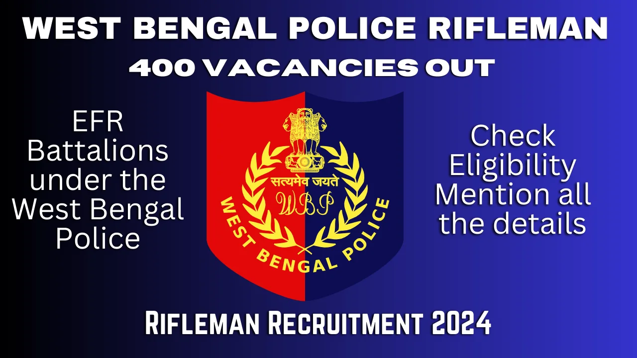 West Bengal Police Recruitment Board is soon to announce vacancies for 400 Rifleman positions in EFR Battalions under the West Bengal Police., Further details regarding eligibility criteria, application procedures