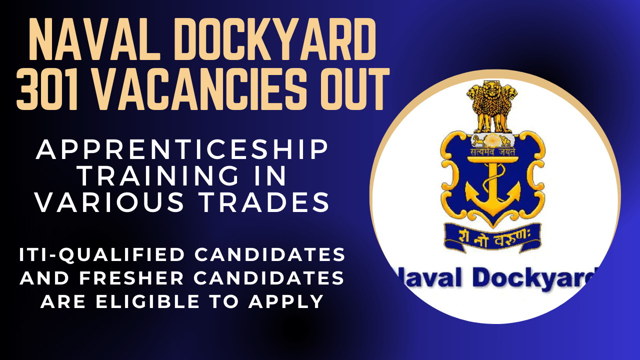 Naval Dockyard, Mumbai, apprenticeship training in various trades, 301 vacancies available, and both ITI-qualified candidates and fresher candidates are eligible to apply