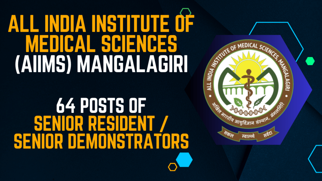 64 Senior Resident/Senior Demonstrators positions at the All India Institute of Medical Sciences (AIIMS) in Mangalagiri.