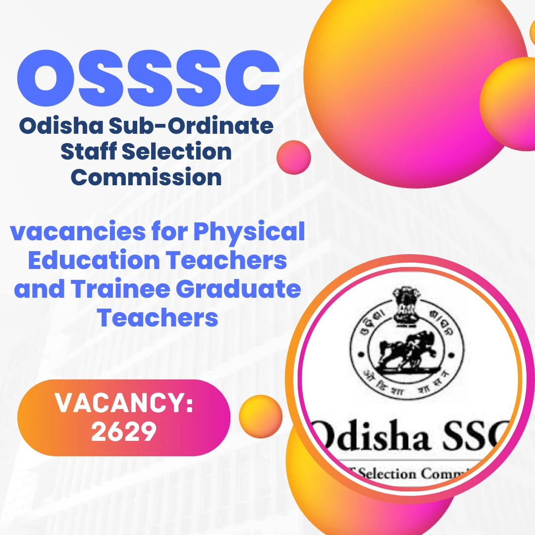 Odisha Sub-Ordinate Staff Selection Commission (OSSSC) - Physical Education Teachers and Trainee Graduate Teachers. Applications