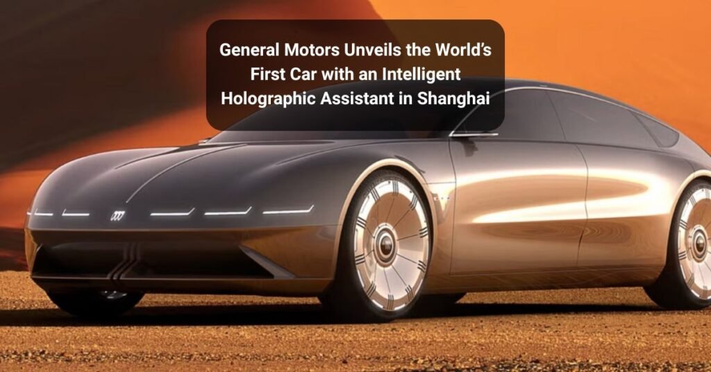 General Motors Unveils the World’s First Car with an Intelligent Holographic Assistant in Shanghai