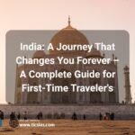 India A Journey That Changes You Forever – A Complete Guide for First-Time Travelers